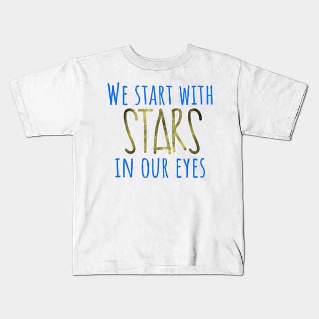 We start with stars in our eyes Dear Evan Hansen Kids T-Shirt by Shus-arts